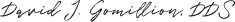 Signature of Boerne Texas dentist David J Gomillion DDS